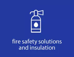 Fire safety solutions and insulation